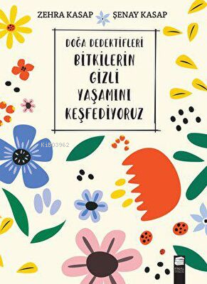 Doğa Dedektifleri - Bitkilerin Gizli Yaşamını Keşfediyoruz Zehra Kasap , Şenay Kasap