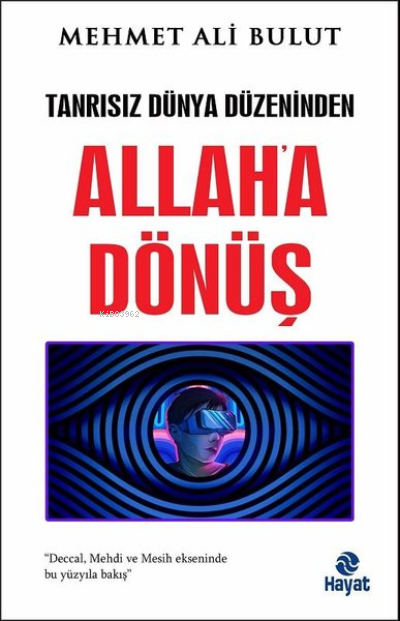 Allah'a Dönüş - Tanrısız Dünya Düzeninden Mehmet Ali Bulut