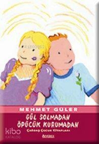 Gül Solmadan Öpücük Kurumadan Mehmet Güler