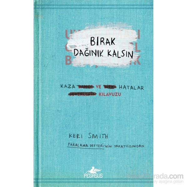 Bırak Dağınık Kalsın  Kaza ve Hatalar Kılavuzu Keri Smith