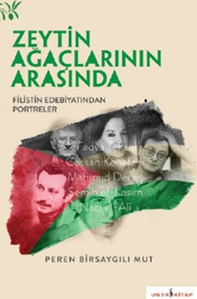 Zeytin Ağaçları Arasında - Filistin Edebiyatından Portreler Peren Birsaygılı Mut