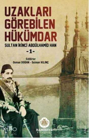 Uzakları Görebilen Hükümdar / Sultan İkinci Abdülhamid Han -1 Kolektif