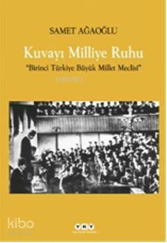Kuvayı Milliye Ruhu  Birinci Türkiye Büyük Millet Meclisi Samet Ağaoğlu