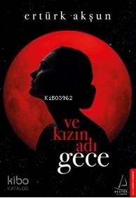 Ve Kızın Adı Gece Ertürk Akşun