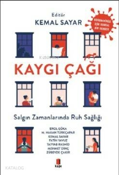 Kaygı Çağı - Salgın Zamanlarında Ruh Sağlığı Erol Göka, M. Hakan Türkçapar, Kemal Sayar, Fatih Yavuz, Tayyab Rashid, Mehmet Dinç, Zübeyde Çakır