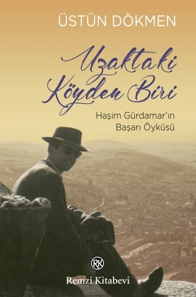 Uzaktaki Köyden Biri - Haşim Gürdamar’ın Başarı Öyküsü Üstün Dökmen