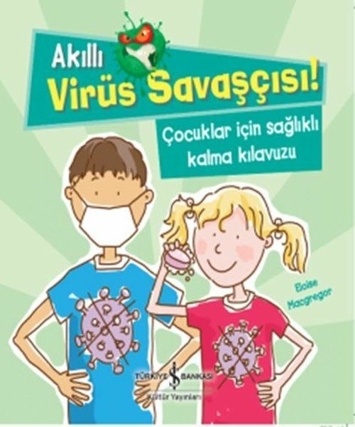 Akıllı Virüs Savaşçısı! - Çocuklar İçin Sağlıklı Kalma Kılavuzu Eloise Macgregor