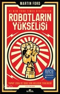 Robotların Yükselişi - Yapay Zeka ve İşsiz Bir Gelecek Tehlikesi Martin Ford