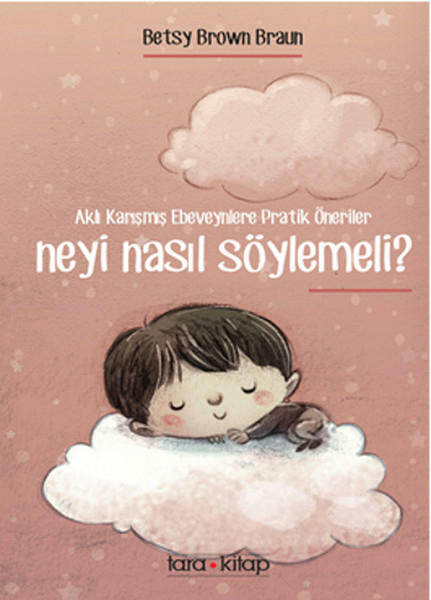 Neyi Nasıl Söylemeli?; Aklı Karışmış Ebeveynlere Pratik Öneriler