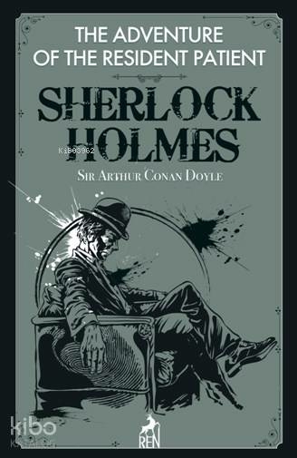 Sherlock Holmes : The Adventure Of The Resident Patient Sir Arthur Conan Doyle
