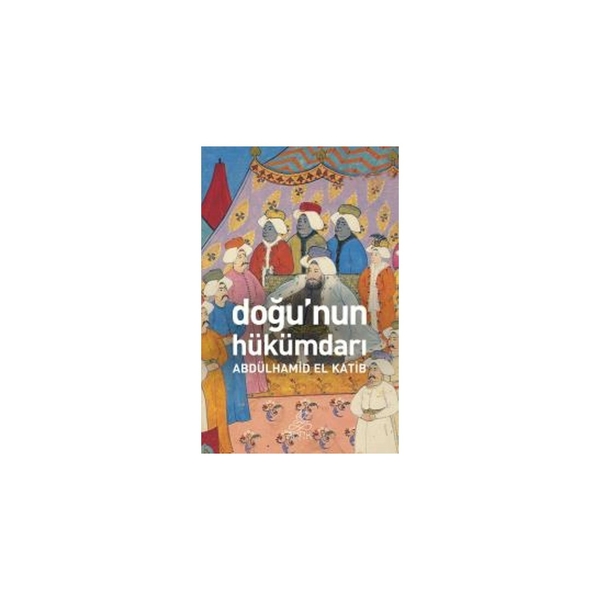 Doğunun Hükümdarı Abdülhamid El Katip