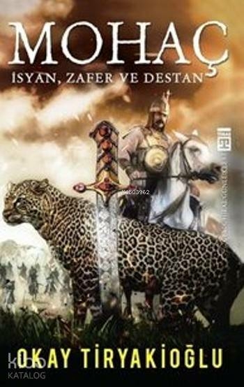 Mohaç - İsyan, Zafer ve Destan Okay Tiryakioğlu