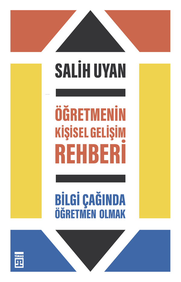 Öğretmenin Kişisel Gelişim Rehberi - Bilgi Çağında Öğretmen Olmak Salih Uyan