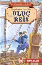 Uluç Reis - Kahraman Türk Denizcileri; Deryalara Kılıç Vuran Reis