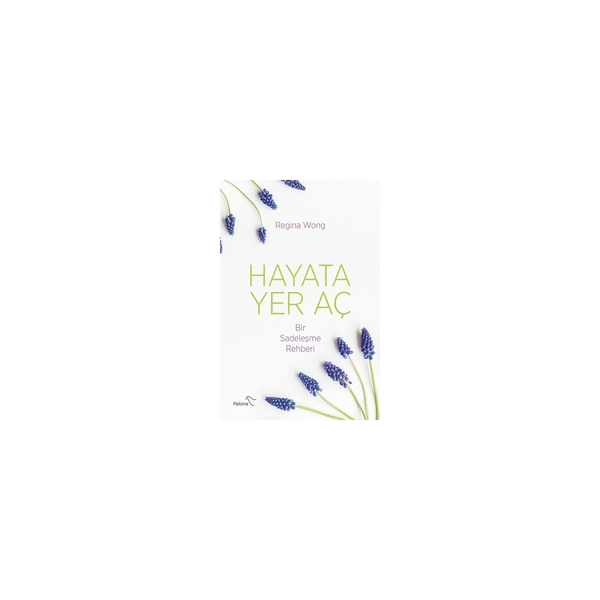 Hayata Yer Aç; Bir Sadeleşme Rehberi Regina Wong