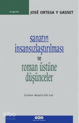 Sanatın İnsansızlaştırılması ve Roman Üstüne Düşünceler Jose Ortega y Gasset