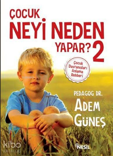 Çocuk Neyi Neden Yapar? 2; Çocuk Davranışları Anlama Rehberi Adem Güneş (Pedagog)