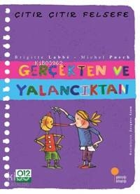 Gerçekten ve Yalancıktan; Çıtır Çıtır Felsefe 3 Brigitte Labbe;Michel Puech