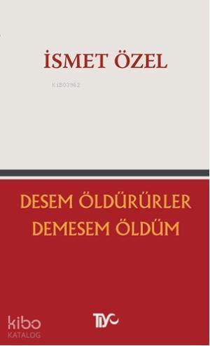 Desem Öldürürler Demesem Ölüm İsmet Özel