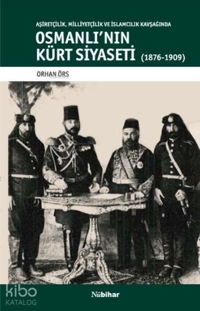 Osmanlı'nın Kürt Siyaseti; Aşiretçilik,Milliyetçilik Ve İslamcılık Kavşağında