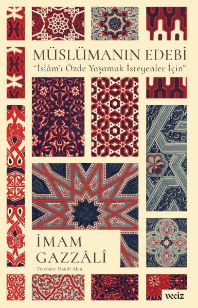 Müslümanın Edebi- İslâm’ı Özde Yaşamak İsteyenler İçin İmam Gazzali
