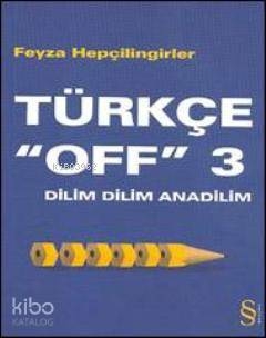 Türkçe "Off" 3 / Dilim Dilim Anadilim Feyza Hepçilingirler