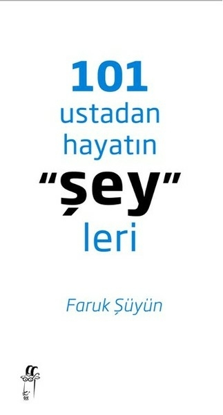 101 Ustadan Hayatın "Şey"Leri Faruk Şüyün