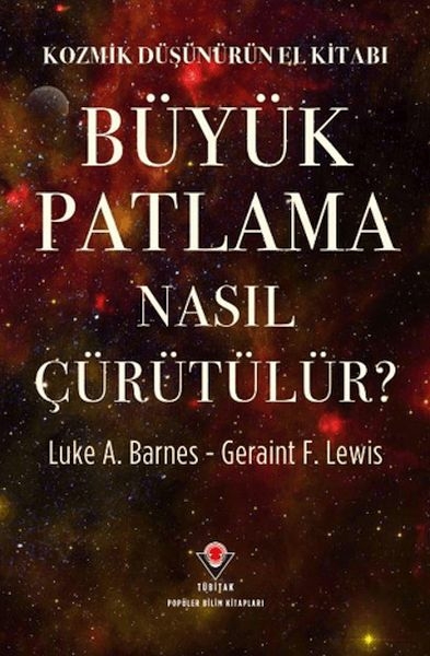 Kozmik Düşünürün El Kitabı - Büyük Patlama Nasıl Çürütülür? Luke A. Barnes