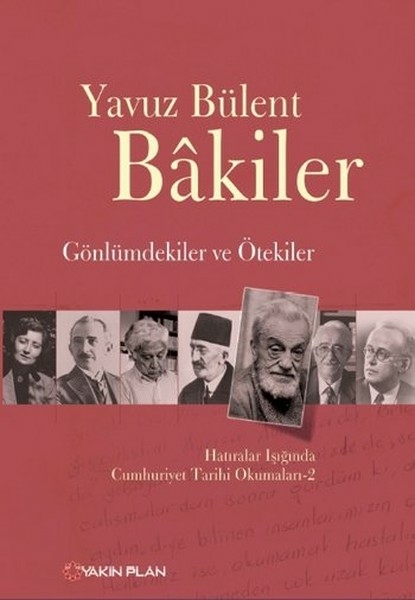 Gönlümdekiler Ve Ötekiler Hatıralar Işığında Cumhuriyet Tarihi Okumaları - 2 Yavuz Bülent Bakiler