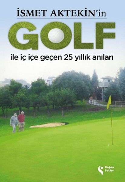 İsmet Aktekin'in Golf İle İç İçe Geçen 25 Yıllık Anıları Süleyman Abay