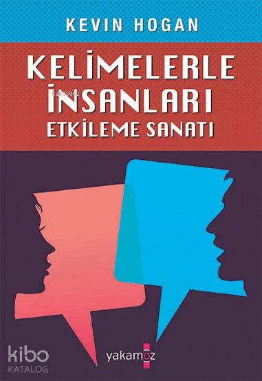 Kelimelerle İnsanları Etkileme Sanatı Kevin Hogan