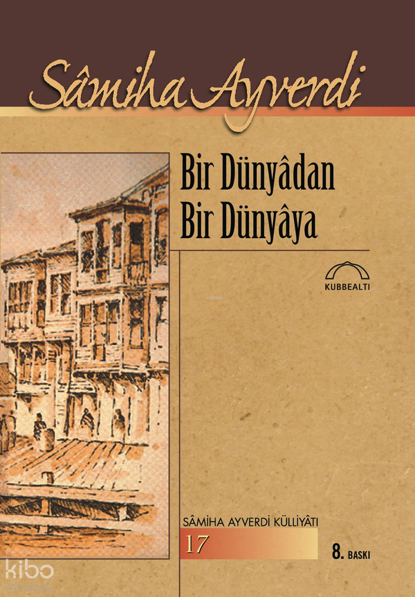 Bir Dünyadan Bir Dünyaya Samiha Ayverdi
