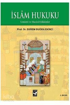 İslam Hukuku; Umumi ve Hususi Hükümler Ekrem Buğra Ekinci