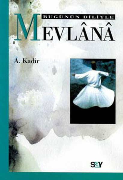 Bugünün Diliyle Mevlana A. Kadir
