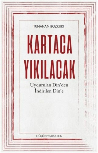 Kartaca Yıkılacak - Uydurulan Din'den İndirilen Din'e Tunahan Bozkurt