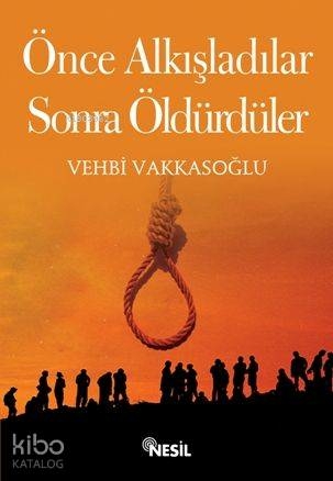 Önce Alkışladılar Sonra Öldürdüler Vehbi Vakkasoğlu