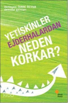 Yetişkinler Ejderhalardan Neden Korkar?; Deneme Yazıları İshak Reyna