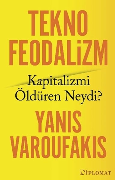 Teknofeodalizm: Kapitalizmi Öldüren Neydi? Yanis Varoufakis