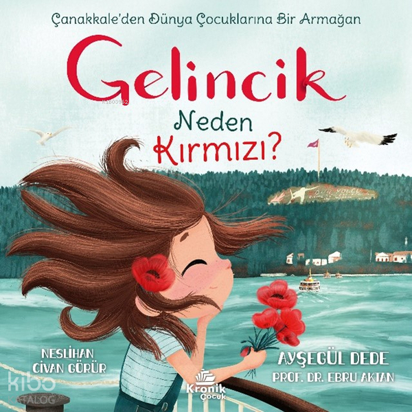 Gelincik Neden Kırmızı? Çanakkale'den Dünya Çocuklarına Bir Armağan Melanie Clegg