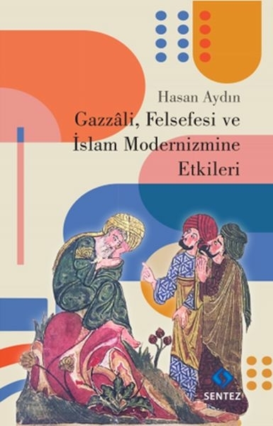 Gazzali, Felsefesi Ve İslam Modernizmine Etkileri Hasan Aydın
