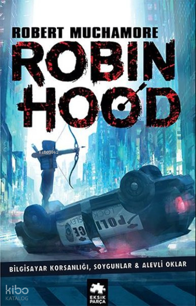 Robin Hood 1: Bilgisayar Korsanlığı, Soygunlar& Alevli Oklar Robert Muchamore