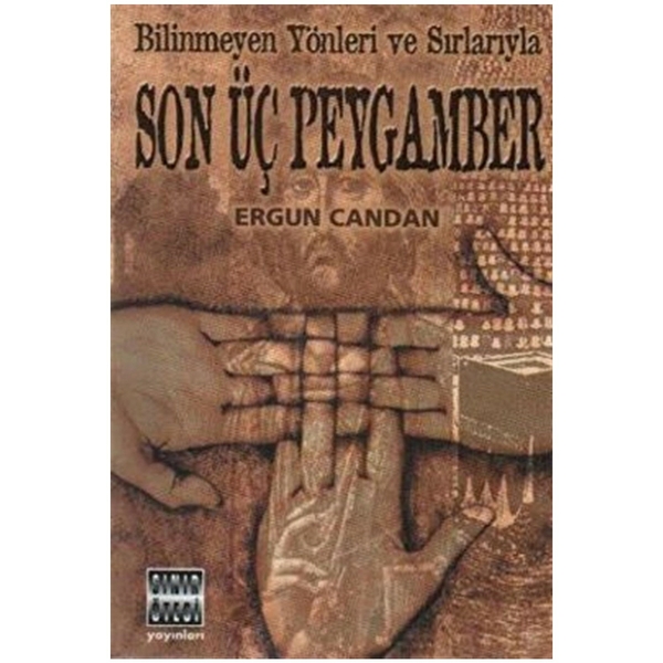 Bilinmeyen Yönleri ve Sırlarıyla Son Üç Peygamber Ergun Candan