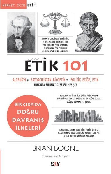 Etik 101 - Altruizm Ve Faydacılıktan Biyoetik Ve Politik Etiğe, Etik Hakkında Bilmeniz Gereken Her Şey