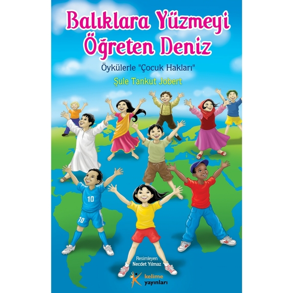 Balıklara Yüzmeyi Öğreten Deniz; Öykülerle Çocuk Hakları Şule Tankut Jobert
