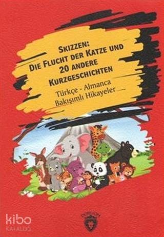 Skizzen Die Flucht Der Katze Und 20 Andere Kurzgeschichten Türkçe Almanca Bakışımlı Hikayeler Kolektif