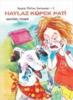 Haylaz Köpek Pati / Haylaz Pati'nin Serüvenleri -1 Mavisel Yener
