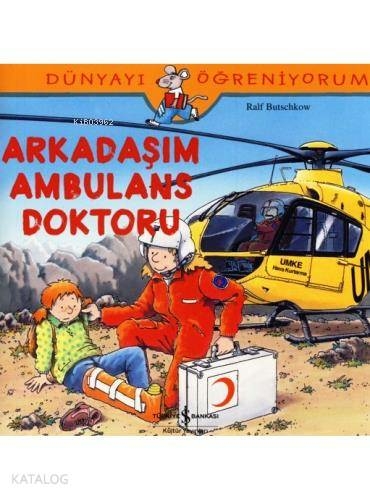 Dünyayı Öğreniyorum - Arkadaşım Ambulans Doktoru Ralf Butschkow