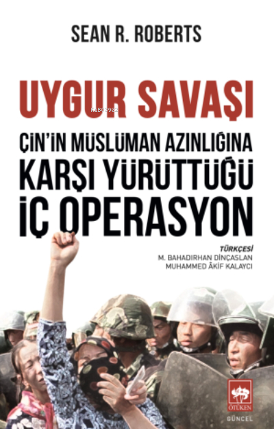 Çin'in Müslüman Azınlığına Karşı Yürüttüğü İç Operasyon;Uygur Savaşı Sean R. Roberts