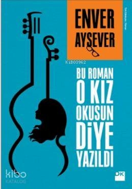 Bu Roman O Kız Okusun Diye Yazıldı Enver Aysever