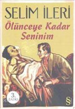 Ölünceye Kadar Seninim Selim İleri